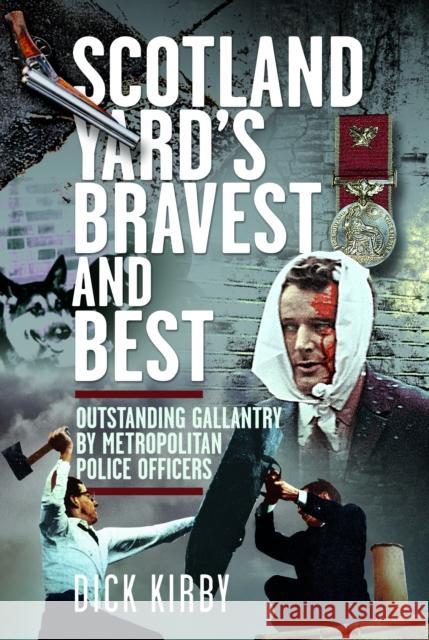 Scotland Yard’s Bravest and Best: Outstanding Gallantry by Metropolitan Police Officers Dick Kirby 9781036150662 Pen & Sword Books Ltd - książka
