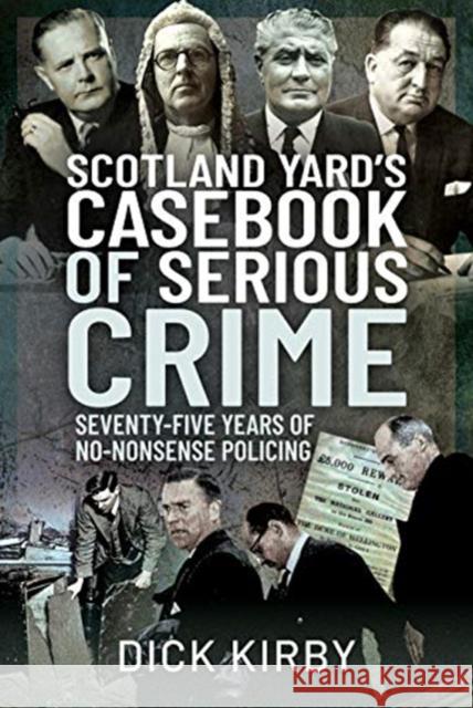 Scotland Yard's Casebook of Serious Crime: Seventy-Five Years of No-Nonsense Policing Dick Kirby 9781399009621 Pen & Sword Books Ltd - książka