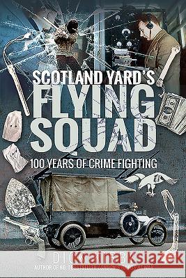 Scotland Yard's Flying Squad: 100 Years of Crime Fighting Dick Kirby   9781526752130 Pen & Sword True Crime - książka