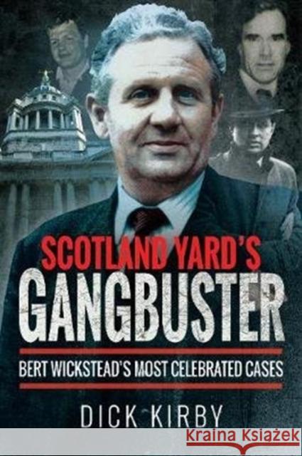 Scotland Yard's Gangbuster: Bert Wickstead's Most Celebrated Cases Dick Kirby 9781526751737 Pen and Sword True Crime - książka