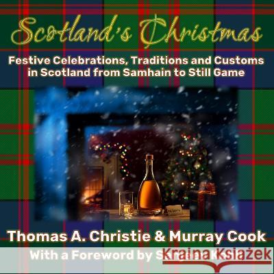 Scotland's Christmas: Festive Celebrations, Traditions and Customs in Scotland from Samhain to Still Game Thomas A. Christie Murray Cook  9781739484507 Extremis Publishing Limited - książka
