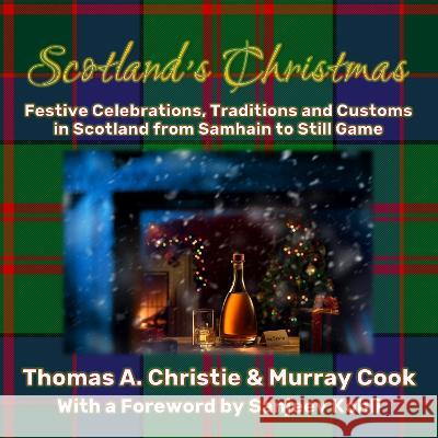 Scotland's Christmas: Festive Celebrations, Traditions and Customs in Scotland from Samhain to Still Game Thomas A. Christie Murray Cook 9781739484514 Extremis Publishing Ltd. - książka