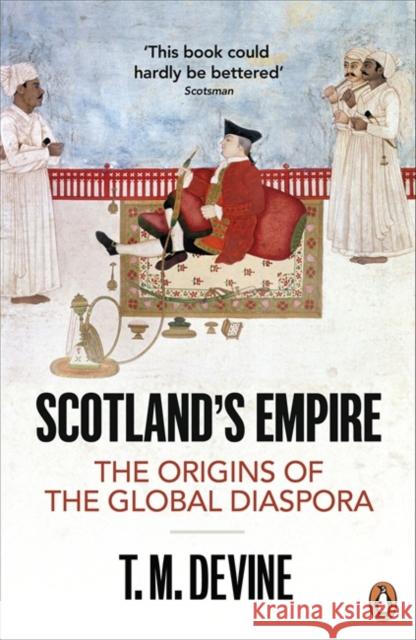 Scotland's Empire: The Origins of the Global Diaspora T M Devine 9780718193195 Penguin Books Ltd - książka