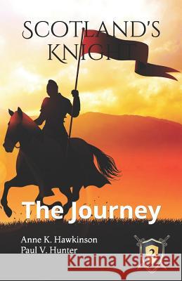 Scotland's Knight: The Journey Paul V Hunter, Anne K Hawkinson 9781732017511 Bowker Identifier Services - książka
