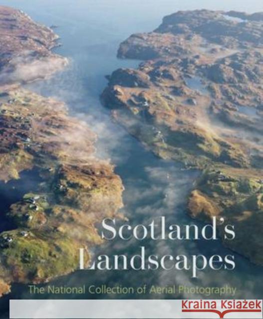 Scotland's Landscapes: The National Collection of Aerial Photography James Crawford 9781902419893 Historic Environment Scotland - książka