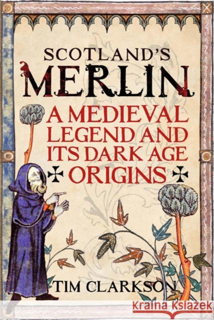 Scotland's Merlin: A Medieval Legend and its Dark Age Origins Tim Clarkson 9781906566999 BIRLINN - książka