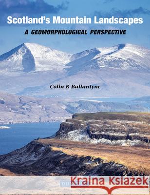 Scotland's Mountain Landscapes: A Geomorphological Perspective Colin K. Ballantyne 9781780460796 Liverpool University Press - książka