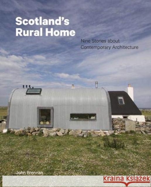 Scotland's Rural Home: Nine Stories about Contemporary Architecture John Brennan 9781848224476 Lund Humphries Publishers Ltd - książka