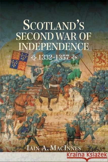 Scotland's Second War of Independence, 1332-1357 Iain MacInnes 9781783271443 Boydell Press - książka