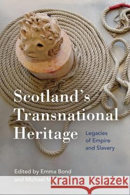 Scotland'S Transnational Heritage: Legacies of Empire and Slavery Emma Bond Michael Morris 9781474493505 Edinburgh University Press - książka