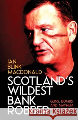 Scotland's Wildest Bank Robber Ian MacDonald, Shaun Attwood 9781912885138 Gadfly Press - książka