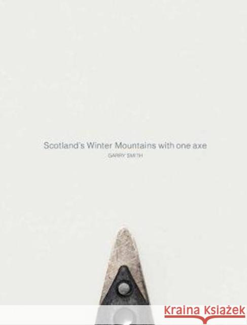 Scotland's Winter Mountains with one axe Gary Smith 9781527217225 Northern Edge Books - książka