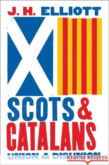 Scots and Catalans: Union and Disunion J. H. Elliott 9780300253382 Yale University Press - książka