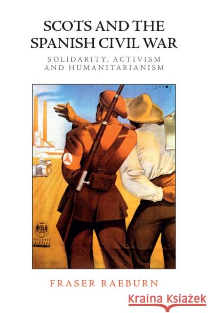 Scots and the Spanish Civil War: Solidarity, Activism and Humanitarianism Raeburn, Fraser 9781474459471 Edinburgh University Press - książka