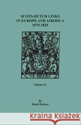 Scots-Dutch Links in Europe and America, 1575-1825. Volume IV David Dobson 9780806359137 Clearfield - książka