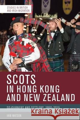 Scots in Hong Kong and New Zealand: Sojourners and Settlers, 1950-2015 Iain Watson 9781474492751 Edinburgh University Press - książka