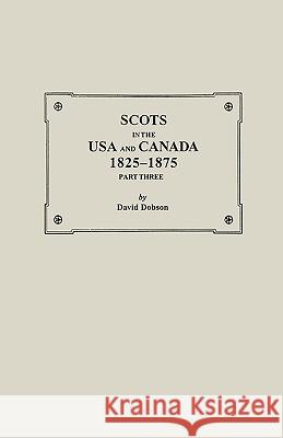 Scots in the USA and Canada, 1825-1875. Part Three Dobson 9780806351780 Genealogical Publishing Company - książka