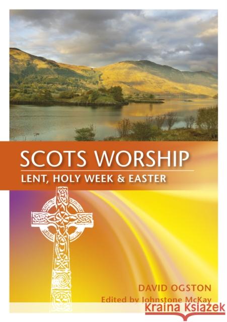 Scots Worship: Lent, Holy Week & Easter Ogston, David 9780861537877 St Andrew Press - książka