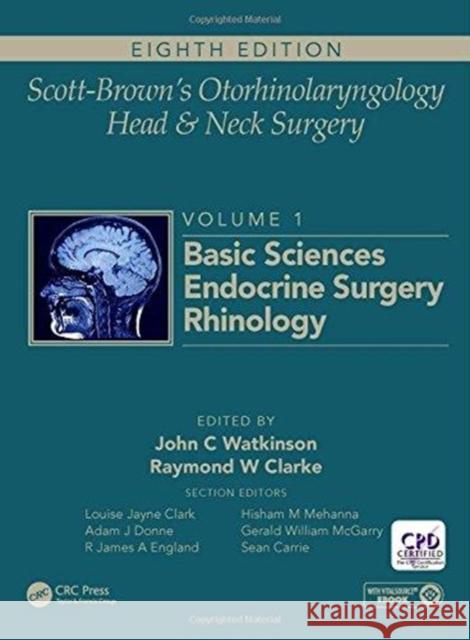 Scott-Brown's Otorhinolaryngology and Head and Neck Surgery: Volume 1: Basic Sciences, Endocrine Surgery, Rhinology John C Watkinson (MSc MS FRCS FRCS (ENT) Ray W Clarke (Consultant Paediatric Otol  9781138094611 CRC Press - książka