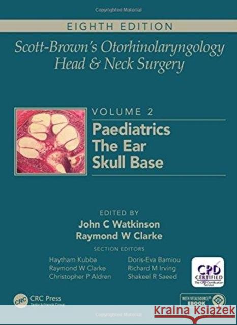 Scott-Brown's Otorhinolaryngology and Head and Neck Surgery: Volume 2: Paediatrics, the Ear, and Skull Base Surgery John C Watkinson (MSc MS FRCS FRCS (ENT) Ray W Clarke (Consultant Paediatric Otol  9781138094635 CRC Press - książka