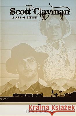 Scott Clayman: Man of Destiny Tom Branson 9781419696626 Booksurge Publishing - książka