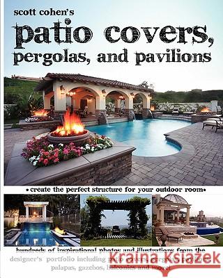 Scott Cohen's Patio Covers, Pergolas, and Pavilions Scott Cohen 9781461086550 Createspace - książka