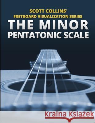 Scott Collins' Fretboard Visualization Series: The Minor Pentatonic Scale Scott Collins 9781300499749 Lulu.com - książka