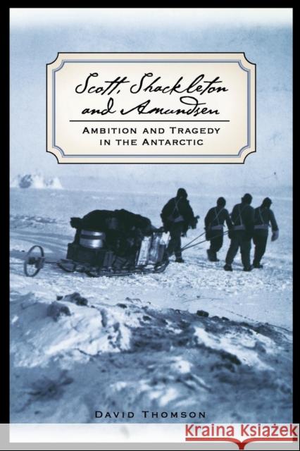 Scott, Shackleton, and Amundsen: Ambition and Tragedy in the Antarctic David Thomson 9781560254225 Thunder's Mouth Press - książka