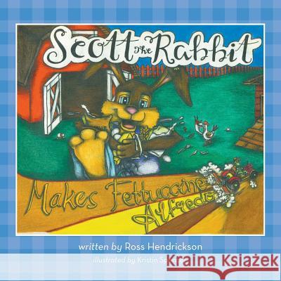 Scott the Rabbit Makes Fettuccine Alfredo Ross Hendrickson Kristin Spencer 9780998697536 MindStir Media - książka