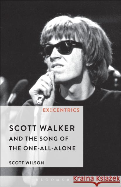 Scott Walker and the Song of the One-All-Alone Scott Wilson Greg Hainge Paul Hegarty 9781501332555 Bloomsbury Academic - książka