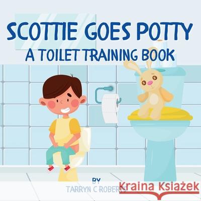 Scottie Goes Potty: A Toilet Training Journey Storybook for Children Ages 1-4 Tarryn C. Roberts 9780796185365 Cfal Print - książka