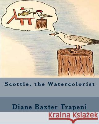 Scottie, the Watercolorist Diane Baxter Trapeni Pam Hidde Kenneth Ston 9781518710650 Createspace Independent Publishing Platform - książka
