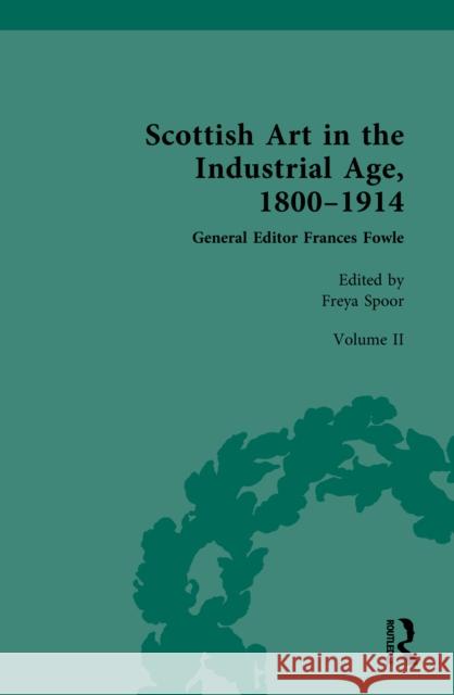 Scottish Art in the Industrial Age, 1800-1914: Volume II: Scottish Art in the Industrial Era, 1860-1900 Freya Spoor 9781032181929 Routledge - książka