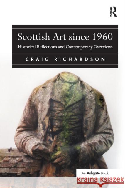 Scottish Art Since 1960: Historical Reflections and Contemporary Overviews Craig Richardson 9781138278349 Routledge - książka