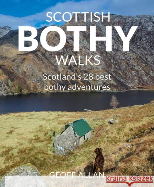 Scottish Bothy Walks: Scotland's 28 best bothy adventures Geoff Allan 9781910636190 Wild Things Publishing Ltd - książka