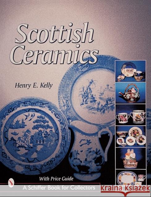 Scottish Ceramics Henry E. Kelly 9780764309465 Schiffer Publishing Ltd - książka