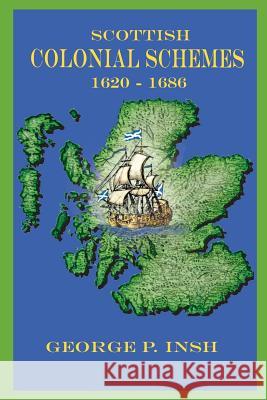 Scottish Colonial Schemes 1620-1686 George P. Insh 9780975366714 American History Imprints - książka