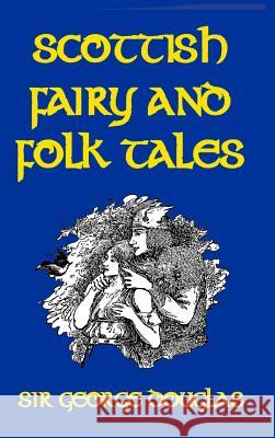 Scottish Fairy and Folk Tales Sir George Douglas 9781389462245 Blurb - książka