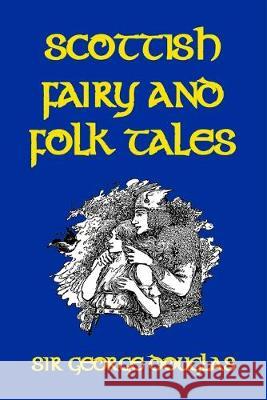 Scottish Fairy and Folk Tales George Douglas 9781545507483 Createspace Independent Publishing Platform - książka