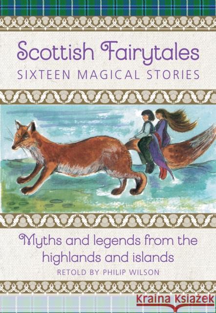 Scottish Fairytales: Sixteen magical myths and legends from the highlands and islands Philip Wilson 9781861478726 Anness Publishing - książka