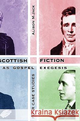 Scottish Fiction as Gospel Exegesis: Four Case Studies Jack, Alison M. 9781906055905 Sheffield Phoenix Press Ltd - książka