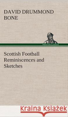 Scottish Football Reminiscences and Sketches David Drummond Bone 9783849519629 Tredition Classics - książka