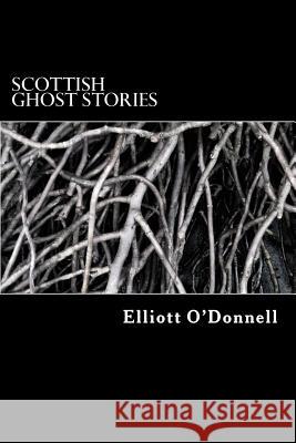 Scottish Ghost Stories Elliott O'Donnell 9781517763732 Createspace - książka