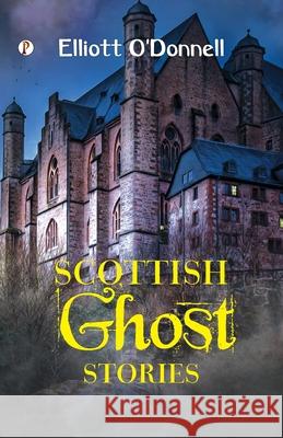 Scottish Ghost Stories Elliott O'Donnell 9789359836959 Pharos Books Private Limited - książka