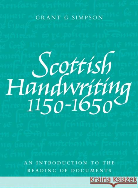 Scottish Handwriting 1150-1650: An Introduction to the Reading of Documents Grant G. Simpson 9781906566111 John Donald Publishers Ltd - książka