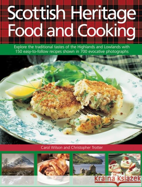 Scottish Heritage Food and Cooking: Explore the Traditional Tastes of the Highlands and Lowlands with 150 Easy-to-Follow Recipes Shown in 700 Evocative Photographs Carol Wilson, Christopher Trotter 9780754831495 Anness Publishing - książka