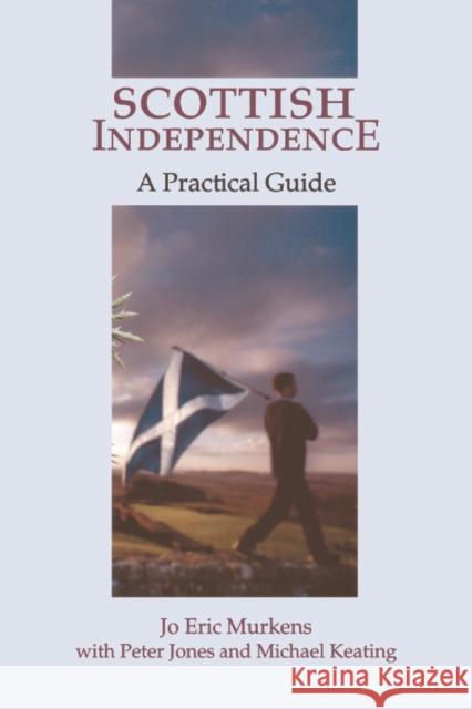 Scottish Independence: A Practical Guide Murkens, Jo E. 9780748616992 Edinburgh University Press - książka