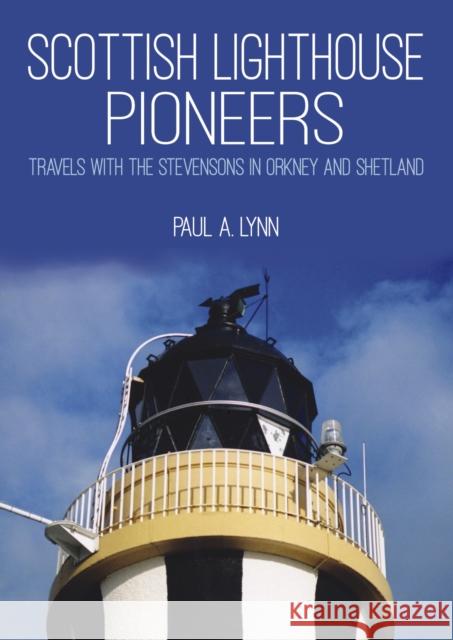 Scottish Lighthouse Pioneers: Travels with the Stevensons in Orkney and Shetland Paul A. Lynn 9781849952651 Whittles Publishing - książka