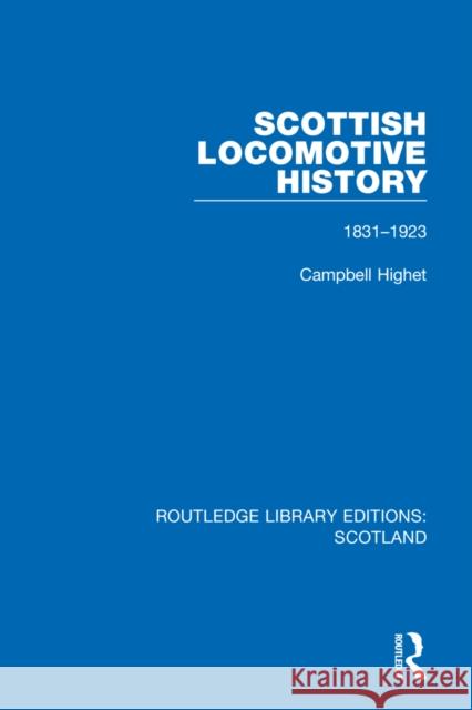 Scottish Locomotive History: 1831-1923 Campbell Highet 9781032077710 Routledge - książka