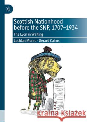 Scottish Nationhood Before the Snp, 1707-1934: The Lyon in Waiting Lachlan Munro Gerard Cairns 9783032103574 Palgrave MacMillan - książka